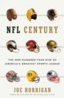 NFL Century : The One-Hundred-Year Rise of America's Greatest Sports League - Book