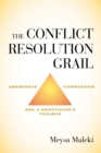 The Conflict Resolution Grail : Awareness, Compassion and a Negotiator’s Toolbox - Book