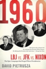 1960 : LBJ vs. JFK vs. Nixon—The Epic Campaign That Forged Three Presidencies - Book