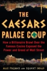 The Caesars Palace Coup : How a Billionaire Brawl Over the Famous Casino Exposed the Power and Greed of Wall Street - Book