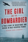 The Girl and the Bombardier : A True Story of Resistance and Rescue in Nazi-Occupied France - Book