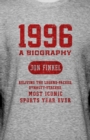 1996 : A Biography - Reliving the Legend-Packed, Dynasty-Stacked, Most Iconic Sports Year Ever - Book