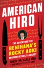 American Hiro : The Adventures of Benihana's Rocky Aoki and How He Built a Legacy - Book