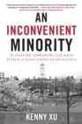 An Inconvenient Minority : The Attack on Asian American Excellence and the Fight for Meritocracy - Book