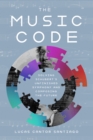The Music Code : Solving Schubert's Unfinished Symphony and Composing the Future - Book