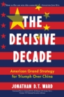 The Decisive Decade : America's Grand Strategy for Triumph Over China - Book