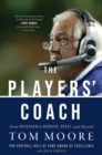 The Players' Coach : Fifty Years Making the NFL's Best Better (From Bradshaw to Manning, Brady, and Beyond) - Book