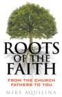 Roots of the Faith : From the Church Fathers to You - eBook