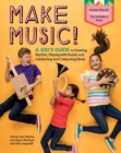 Make Music! : A Kid’s Guide to Creating Rhythm, Playing with Sound, and Conducting and Composing Music - Book