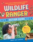 Wildlife Ranger Action Guide : Track, Spot & Provide Healthy Habitat for Creatures Close to Home - Book