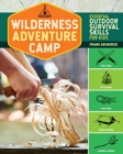 Wilderness Adventure Camp : Essential Outdoor Survival Skills for Kids - Book