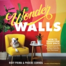 Wonder Walls : How to Transform Your Space with Colorful Geometrics, Graphic Lettering, and Other Fabulous Paint Techniques - Book
