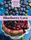 Blueberry Love : 46 Sweet and Savory Recipes for Pies, Jams, Smoothies, Sauces, and More - Book