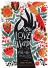 How to Love the World : Poems of Gratitude and Hope - Book