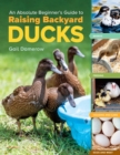An Absolute Beginner's Guide to Raising Backyard Ducks : Breeds, Feeding, Housing and Care, Eggs and Meat - Book