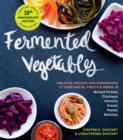 Fermented Vegetables, 10th Anniversary Edition : Creative Recipes for Fermenting 72 Vegetables, Fruits, & Herbs in Brined Pickles, Chutneys, Kimchis, Krauts, Pastes & Relishes - Book