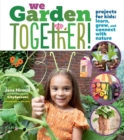 We Garden Together! : Projects for Kids: Learn, Grow, and Connect with Nature - Book