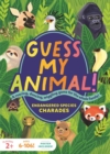 Guess My Animal! : Endangered Species Charades; A Roaring, Dancing, Wiggling Game for the Whole Family! - Book