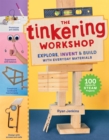 The Tinkering Workshop : Explore, Invent & Build with Everyday Materials; 100 Hands-On STEAM Projects - Book