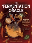 The Fermentation Oracle : Readings and Recipes to Take You on a Magical Culinary Journey; 36 Oracle Cards and Guidebook - Book