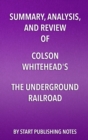 Summary, Analysis, and Review of Colson Whitehead's The Underground Railroad - eBook