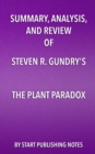 Summary, Analysis, and Review of Steven R. Gundry's The Plant Paradox : The Hidden Dangers in "Healthy" Foods That Cause Disease and Weight Gain - eBook