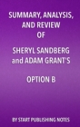 Summary, Analysis, and Review of Sheryl Sandberg and Adam Grant's Option B : Facing Adversity, Building Resilience, and Finding Joy - eBook