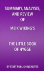 Summary, Analysis, and Review of Meik Wiking's The Little Book of Hygge : Danish Secrets to Happy Living - eBook
