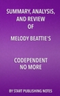 Summary, Analysis, and Review of Melody Beattie's Codependent No More : How to Stop Controlling Others and Start Caring for Yourself - eBook
