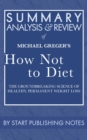 Summary, Analysis, and Review of Michael Greger's How Not to Diet : The Groundbreaking Science of Healthy, Permanent Weight Loss - eBook