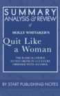 Summary, Analysis, and Review of Holly Whitaker's Quit Like a Woman: The Radical Choice to Not Drink in a Culture Obsessed with Alcohol : The Radical Choice to Not Drink in a Culture Obsessed with Alc - eBook