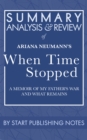 Summary, Analysis, and Review of Ariana Neumann's When Time Stopped: A Memoir of My Father's War and What Remains : A Memoir of My Father's War and What Remains - eBook