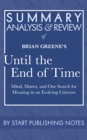 Summary, Analysis, and Review of Brian Greene's Until the End of Time : Mind, Matter, and Our Search for Meaning in an Evolving Universe - eBook