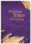 Trusting Jesus Every Day : Devotions to Increase a Woman's Faith - eBook