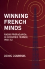 Winning French Minds : Radio Propaganda in Occupied France, 1940-42 - eBook
