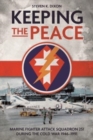 Keeping the Peace : Marine Fighter Attack Squadron 251 During the Cold War 1946–1991 - Book