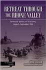 Retreat Through the Rhone Valley : Defensive Battles of the Nineteenth Army, August–September 1944 - Book