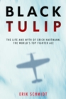 Black Tulip : The Life and Myth of Erich Hartmann, the World’s Top Fighter Ace - Book