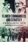 Flawed Commanders and Strategy in the Battles for Italy, 1943-45 - Book