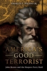 America'S Good Terrorist : John Brown and the Harpers Ferry Raid - Book