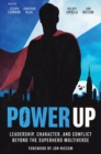 Power Up : Leadership, Character, and Conflict Beyond the Superhero Multiverse - eBook
