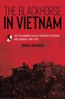 The Blackhorse in Vietnam : The 11th Armored Cavalry Regiment in Vietnam and Cambodia, 1966-1972 - Book