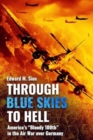 Through Blue Skies to Hell: America's Bloody 100th in the Air War Over Germany - Book