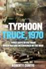 Typhoon Truce, 1970: Three Days in Vietnam when Nature Intervened in the War - Book