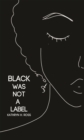Black Was Not a Label - Book