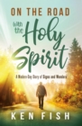 On the Road With the Holy Spirit : A Modern-Day Diary of Signs and Wonders - eBook