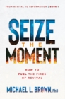 Seize the Moment : How to Fuel the Fires of Revival - eBook