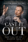 Cast It Out : The Call to Set People Free - eBook