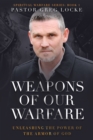 Weapons of Our Warfare : Unleashing the Power of the Armor of God - eBook