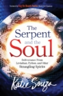 The Serpent and the Soul : Deliverance From Leviathan, Python, and Other Strangling Spirits - eBook